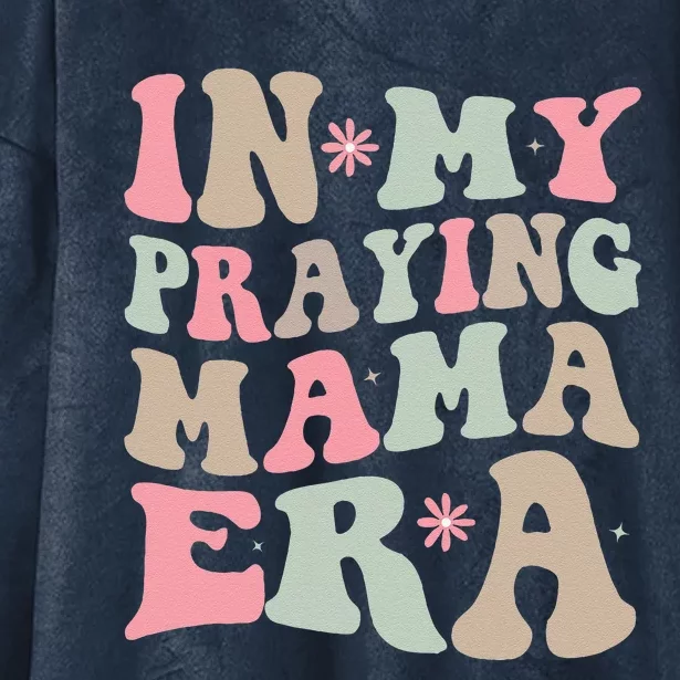 In My Praying Mama Era Religious Mom Christian Mothers Day Hooded Wearable Blanket