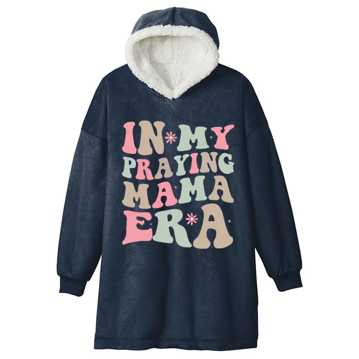 In My Praying Mama Era Religious Mom Christian Mothers Day Hooded Wearable Blanket