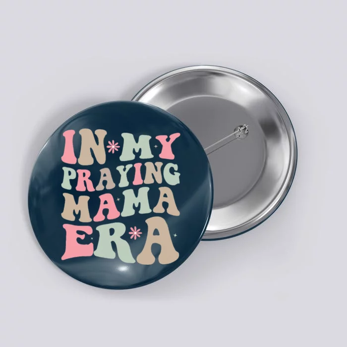 In My Praying Mama Era Religious Mom Christian Mothers Day Button