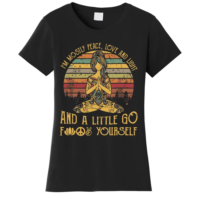 IM Mostly Peace Love And Light & Little Go F Yourself Women's T-Shirt