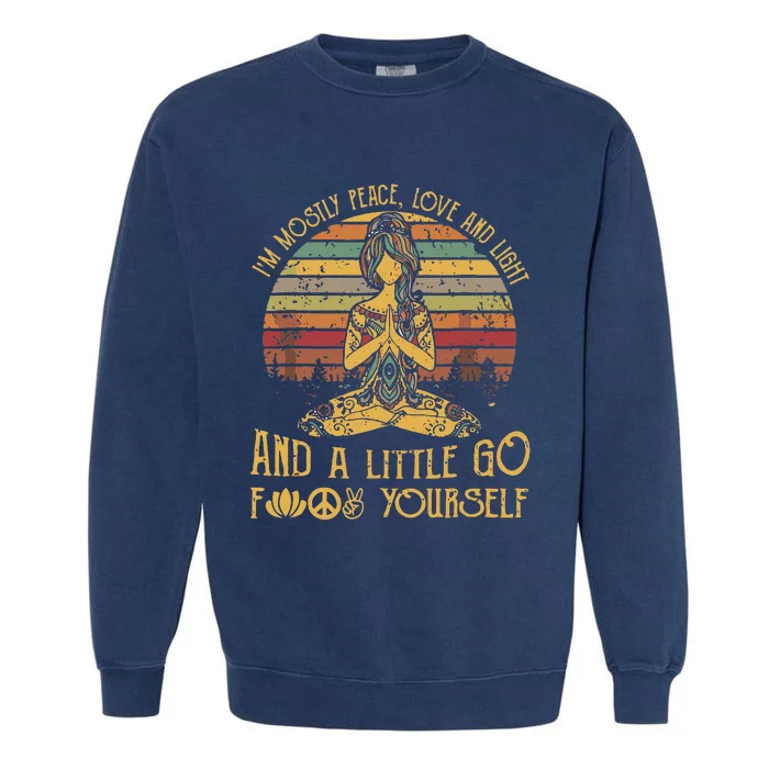 IM Mostly Peace Love And Light & Little Go F Yourself Garment-Dyed Sweatshirt