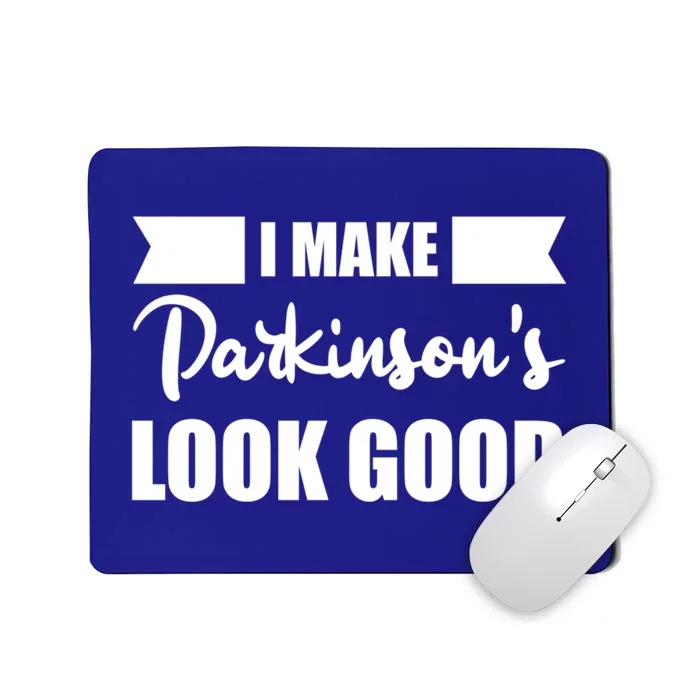 I Make Parkinsons Look Good Gift Mousepad