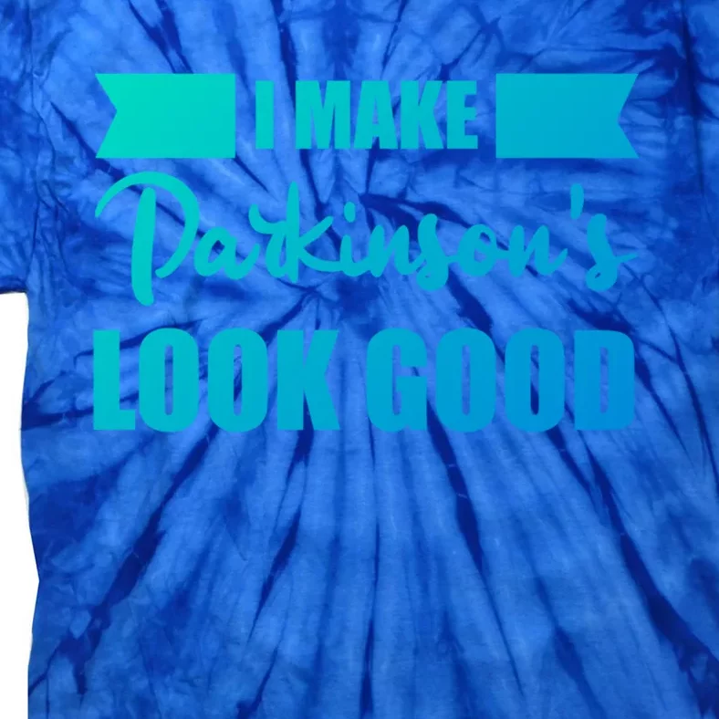 I Make Parkinsons Look Good Gift Tie-Dye T-Shirt