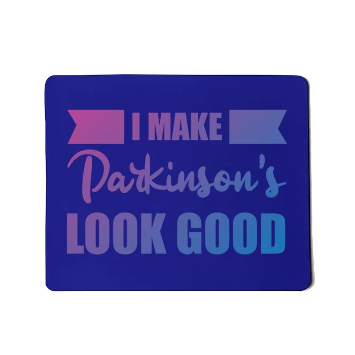 I Make Parkinsons Look Good Gift Mousepad