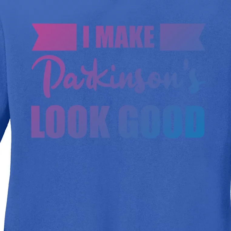 I Make Parkinsons Look Good Gift Ladies Long Sleeve Shirt