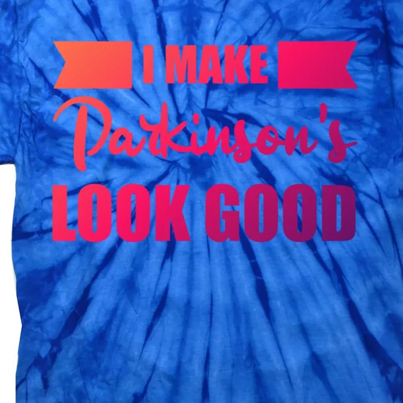 I Make Parkinsons Look Good Gift Tie-Dye T-Shirt