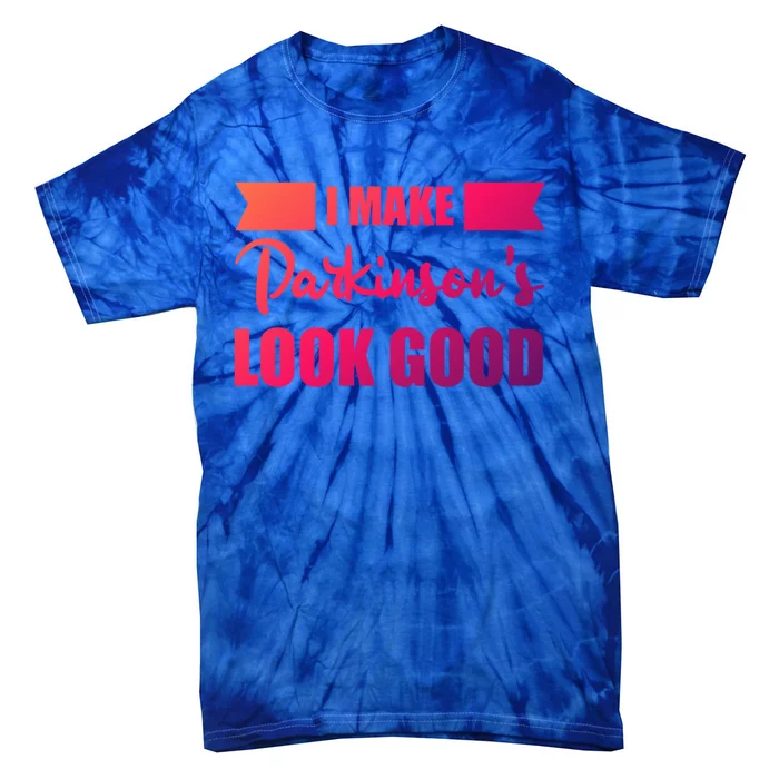 I Make Parkinsons Look Good Gift Tie-Dye T-Shirt