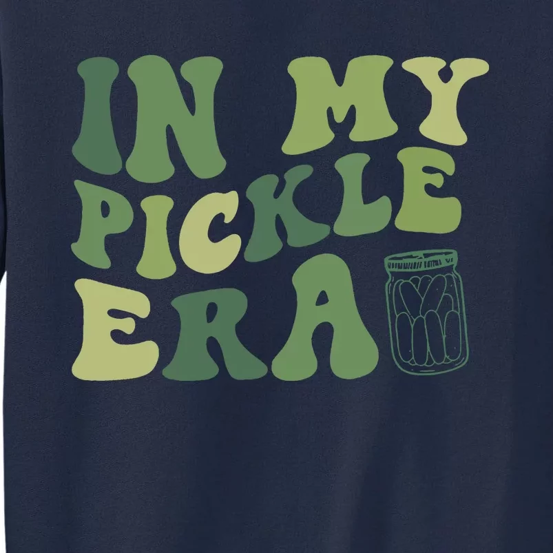 In My Pickle Era Pickle Lover Funny Pickles Tall Sweatshirt