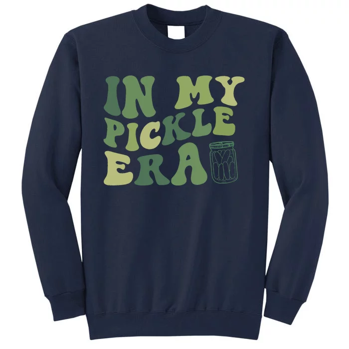 In My Pickle Era Pickle Lover Funny Pickles Tall Sweatshirt