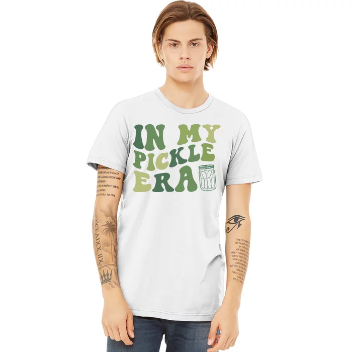 In My Pickle Era Pickle Lover Funny Pickles Premium T-Shirt