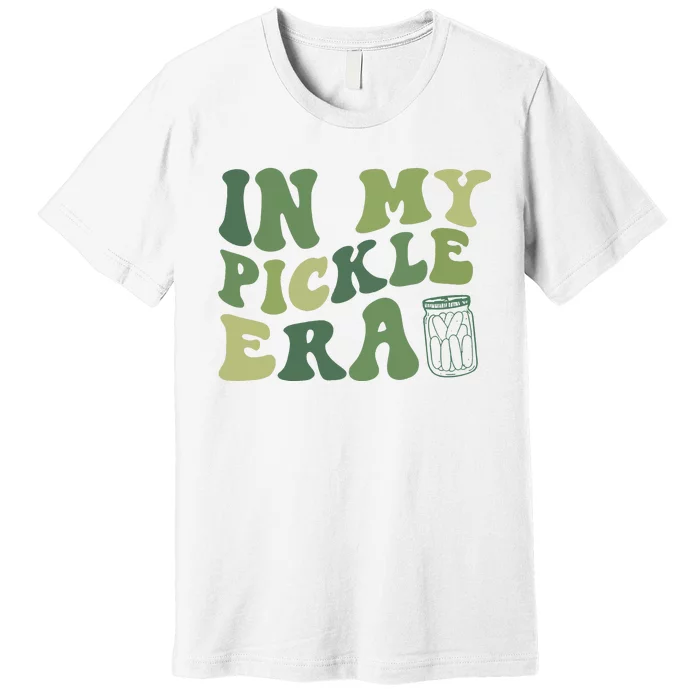 In My Pickle Era Pickle Lover Funny Pickles Premium T-Shirt