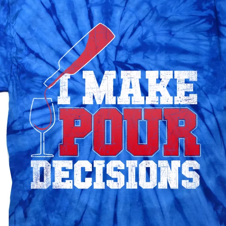 I Make Pour Decisions Wine Er And Funny Bartender Gift Great Gift Tie-Dye T-Shirt