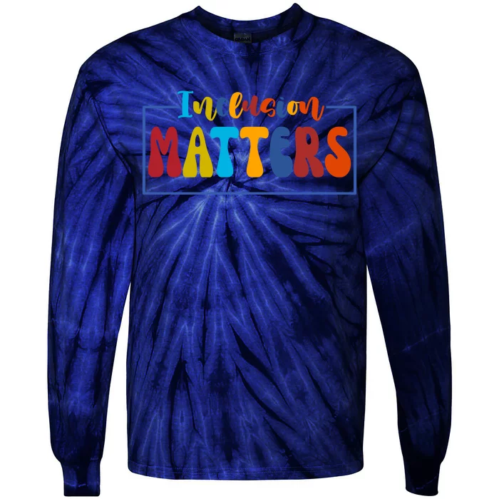 Inclusion Matters Positive Diversity Kindness Tie-Dye Long Sleeve Shirt