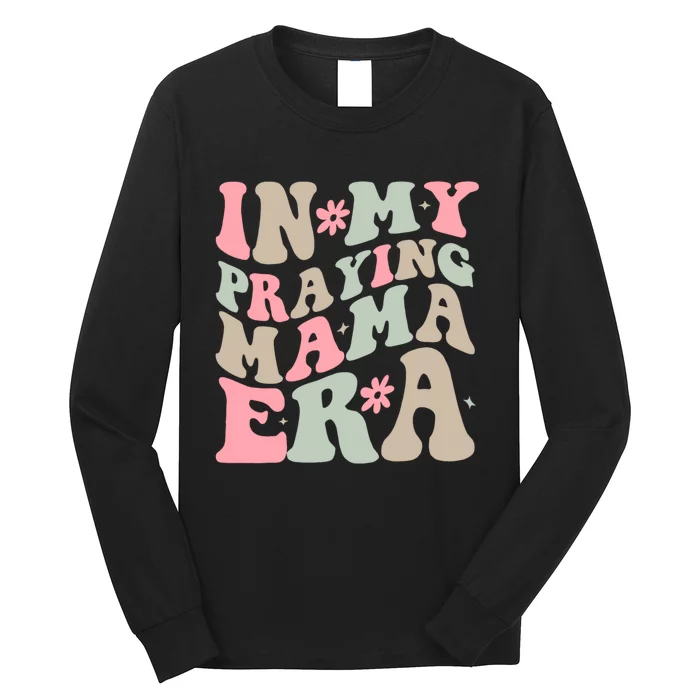 In My Praying Mama Era Long Sleeve Shirt