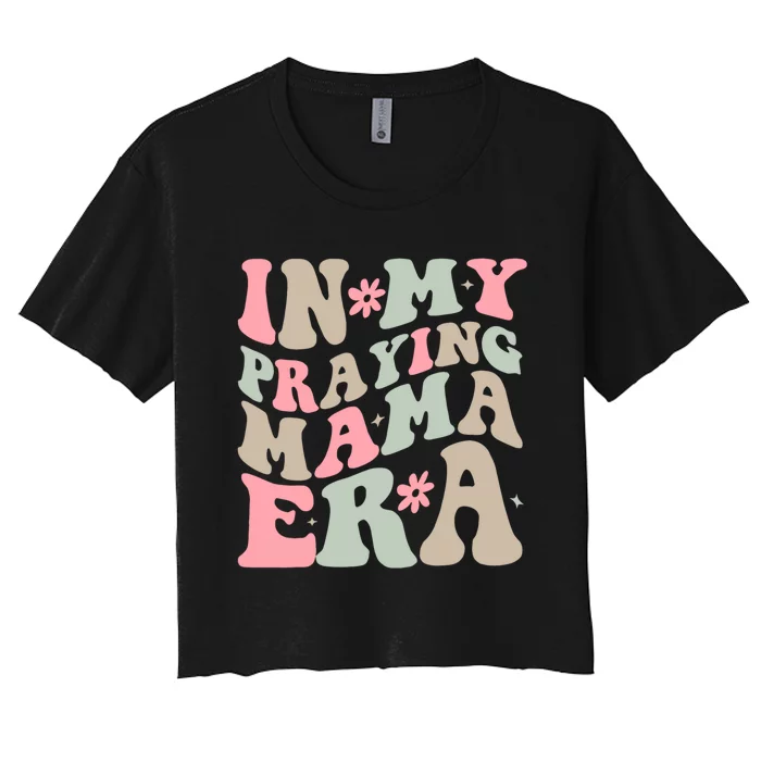 In My Praying Mama Era Women's Crop Top Tee