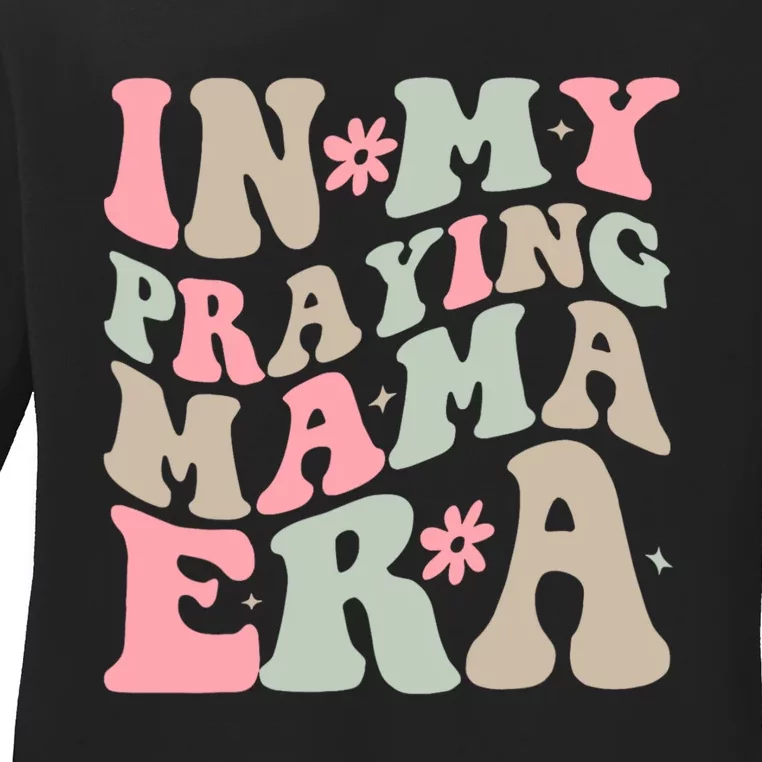 In My Praying Mama Era Ladies Long Sleeve Shirt