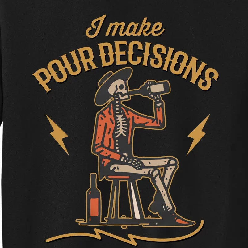 I Make Pour Decisions With Skeleton Tall Sweatshirt