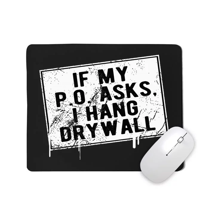 If My P O Asks I Hang Drywall Funny Mousepad