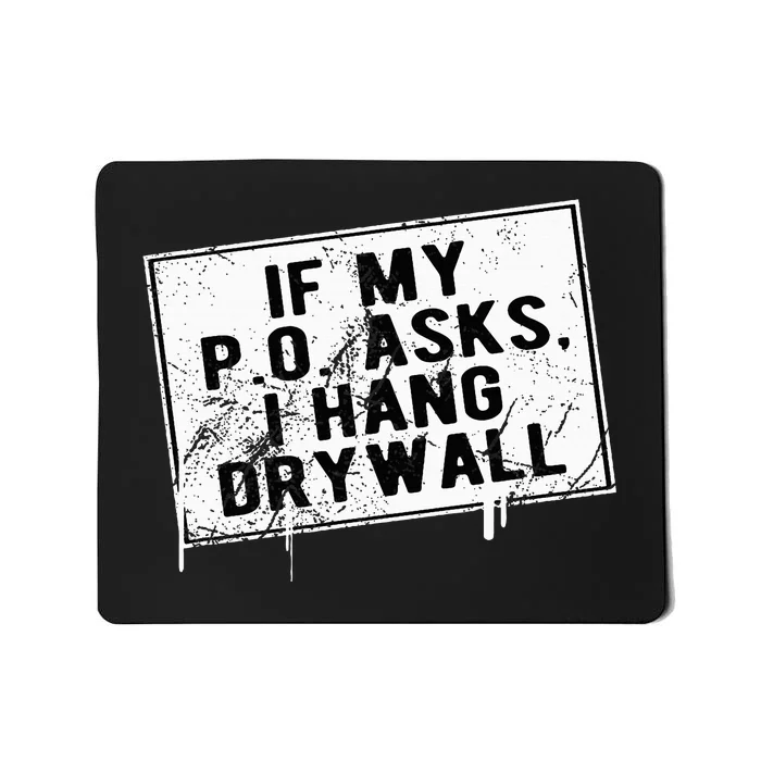 If My P O Asks I Hang Drywall Funny Mousepad