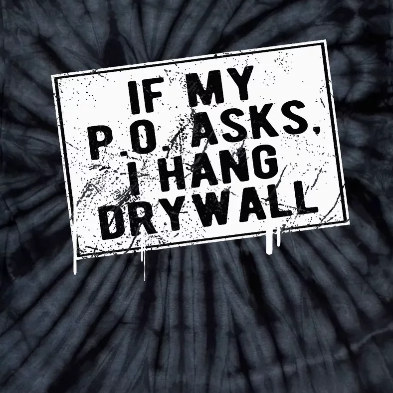 If My P O Asks I Hang Drywall Funny Tie-Dye T-Shirt