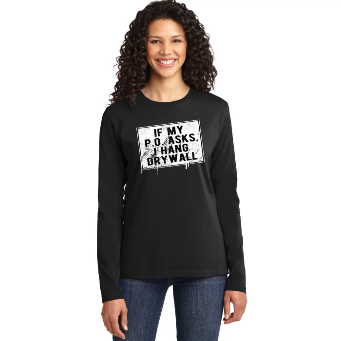 If My P O Asks I Hang Drywall Funny Ladies Long Sleeve Shirt