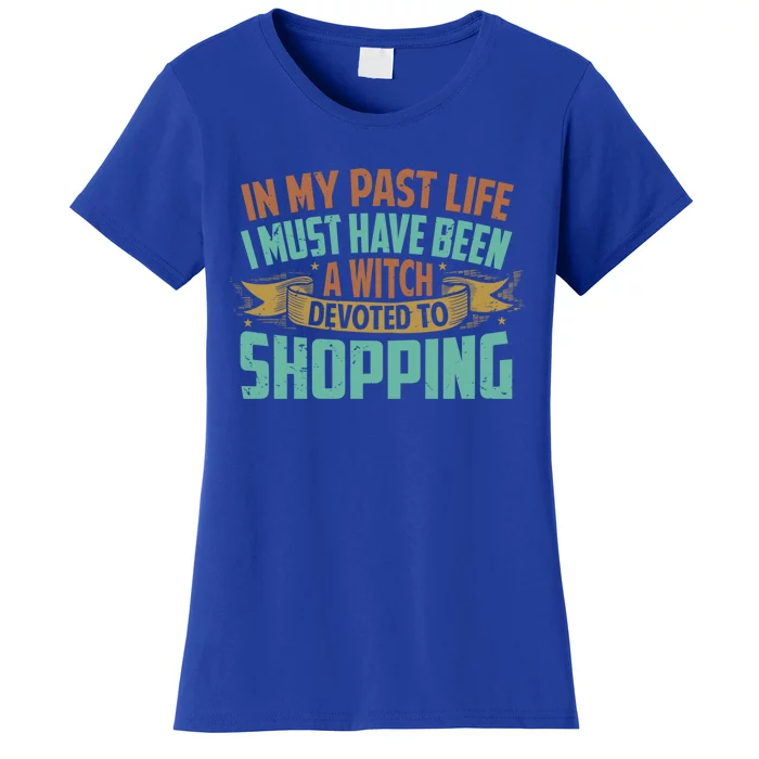 In My Past Life I Must Have Been A Witch Devoted To Shopping Funny Gift Women's T-Shirt