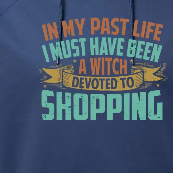 In My Past Life I Must Have Been A Witch Devoted To Shopping Funny Gift Performance Fleece Hoodie