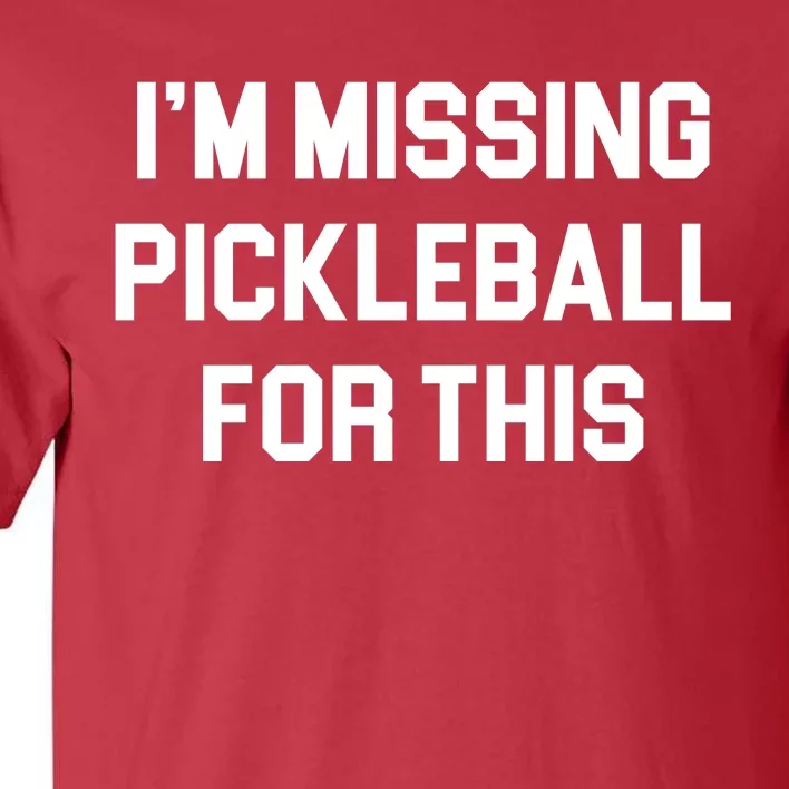 I'm Missing Pickleball For This Tall T-Shirt