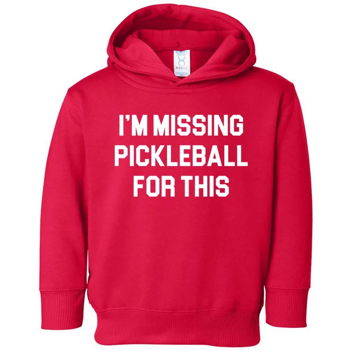 I'm Missing Pickleball For This Toddler Hoodie