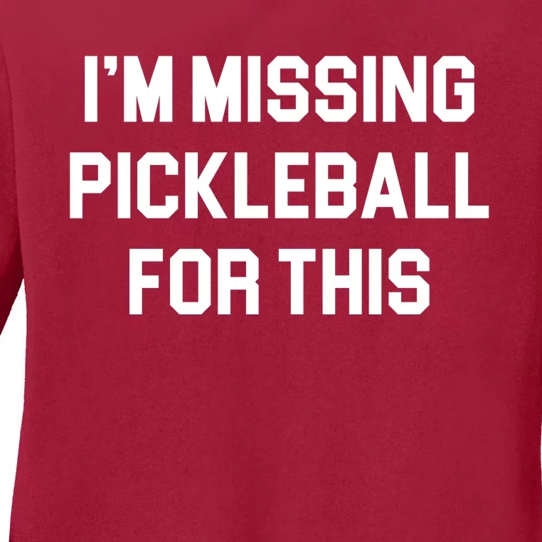 I'm Missing Pickleball For This Ladies Long Sleeve Shirt