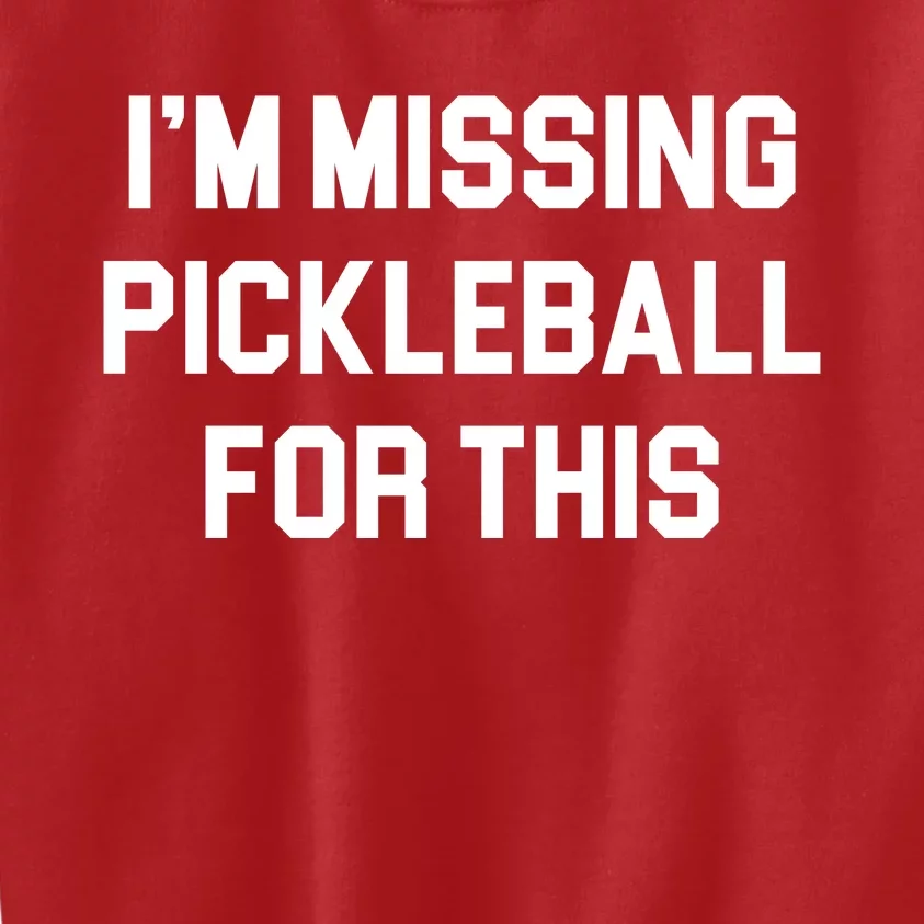 I'm Missing Pickleball For This Kids Sweatshirt