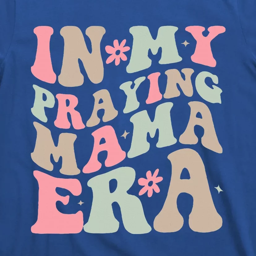 In My Praying Mama Era Religious Mom Christian Mothers Day T-Shirt