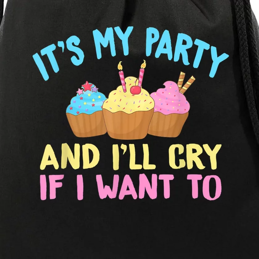 Its My Party And Ill Cry If I Want To Drawstring Bag