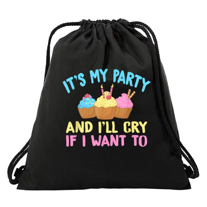 Its My Party And Ill Cry If I Want To Drawstring Bag