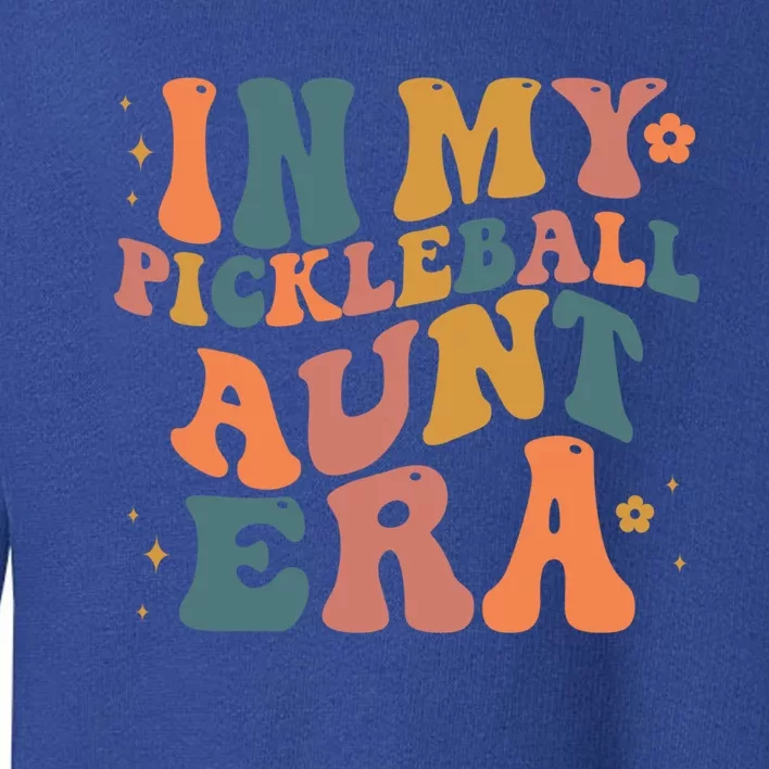 In My Pickleball Aunt Era Funny Groovy S Gift Toddler Sweatshirt