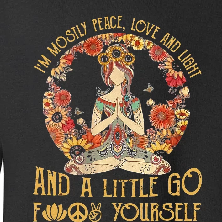 Im Mostly Peace Love And Light & Little Go F Yourself Toddler Sweatshirt