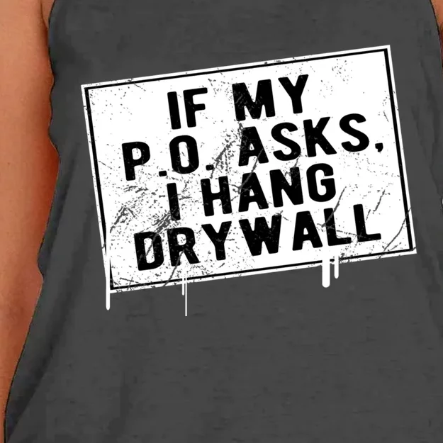 If My P O Asks I Hang Drywall Funny Hilarious Gift Women's Knotted Racerback Tank