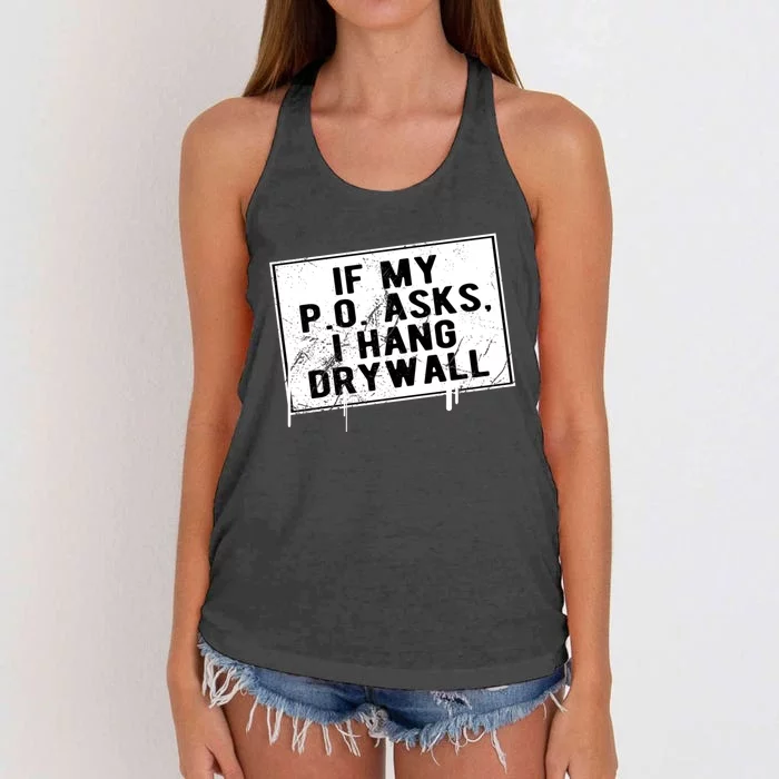 If My P O Asks I Hang Drywall Funny Hilarious Gift Women's Knotted Racerback Tank