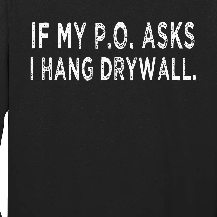 If My PO Asks I Hang Drywall Long Sleeve Shirt