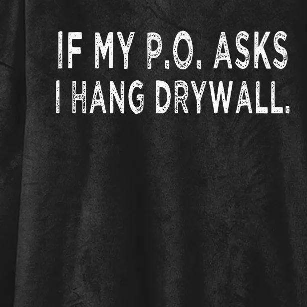 If My PO Asks I Hang Drywall Hooded Wearable Blanket