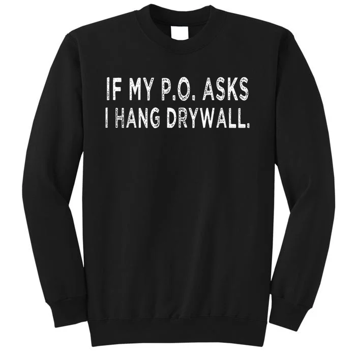 If My PO Asks I Hang Drywall Tall Sweatshirt