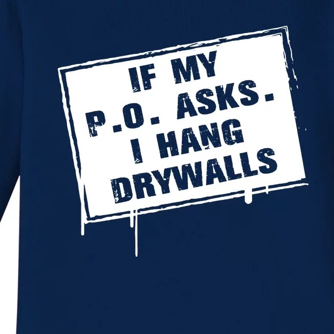 If My PO Asks I Hang Drywall Funny Baby Long Sleeve Bodysuit