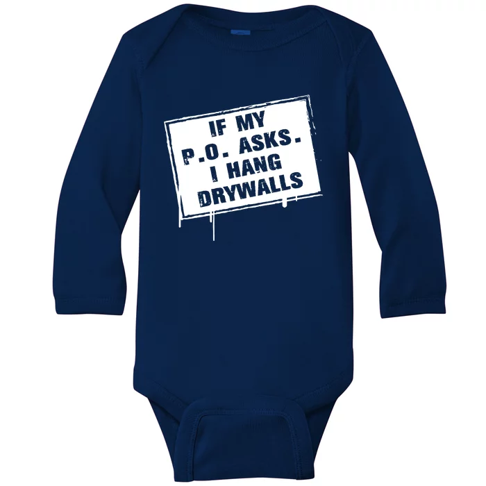 If My PO Asks I Hang Drywall Funny Baby Long Sleeve Bodysuit