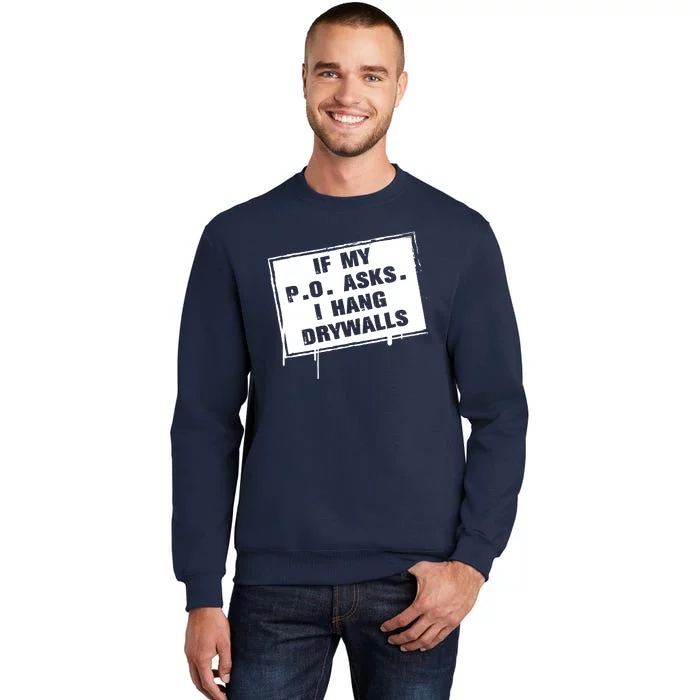 If My PO Asks I Hang Drywall Funny Tall Sweatshirt