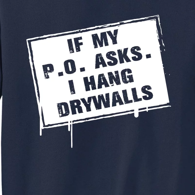 If My PO Asks I Hang Drywall Funny Tall Sweatshirt