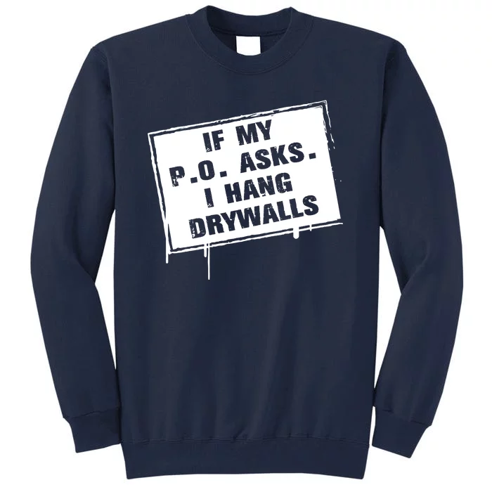 If My PO Asks I Hang Drywall Funny Tall Sweatshirt