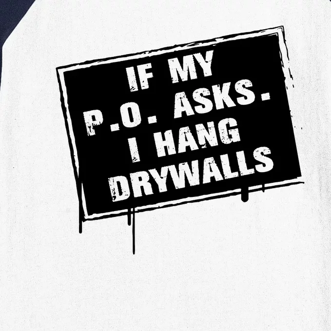 If My PO Asks I Hang Drywall Funny Baseball Sleeve Shirt