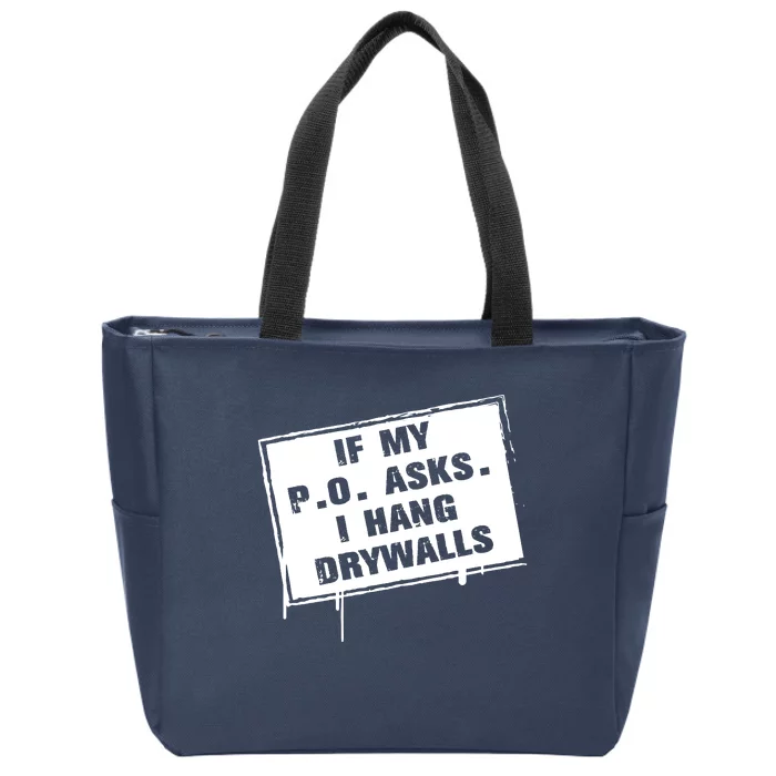 If My PO Asks I Hang Drywall Funny Zip Tote Bag