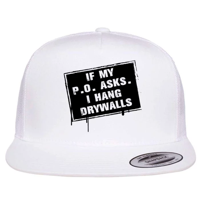 If My PO Asks I Hang Drywall Funny Flat Bill Trucker Hat