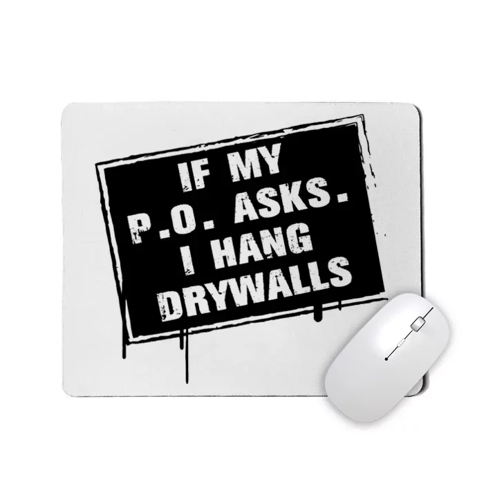 If My PO Asks I Hang Drywall Funny Mousepad